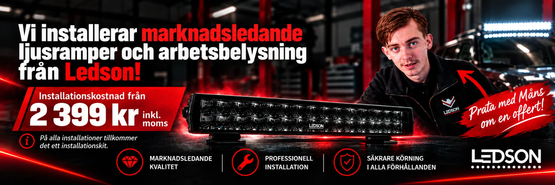 Bil & Motor i Alingsås installerar marknadsledande ljusramper och arbetsbelysning från Ledson. Installationskostnad från 2 399 kr inkl. moms, installationskit tillkommer. Prata med Måns om en offert.